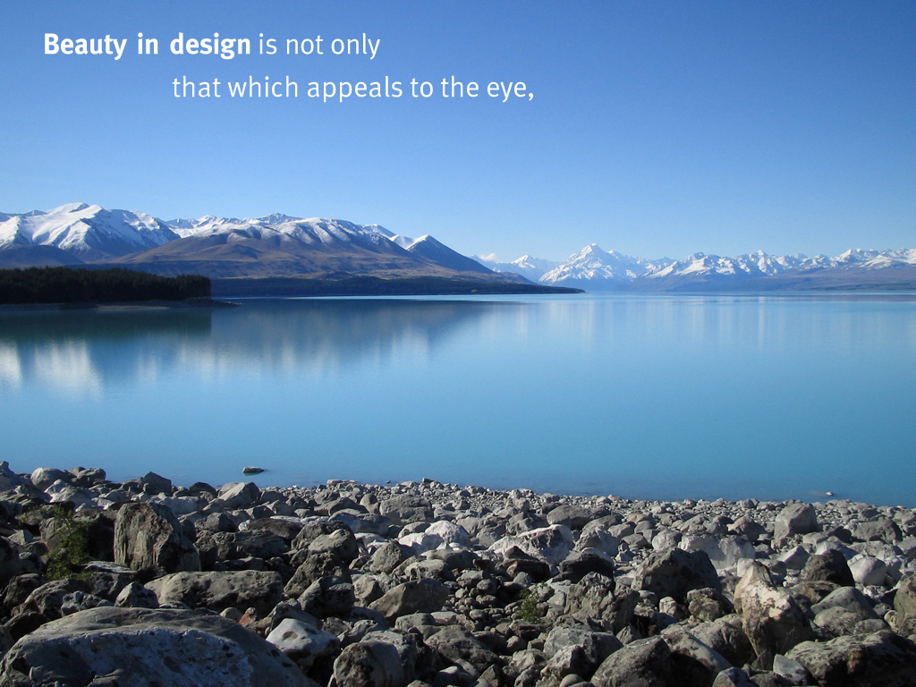 Beauty in design is not only that which appeals to the eye,